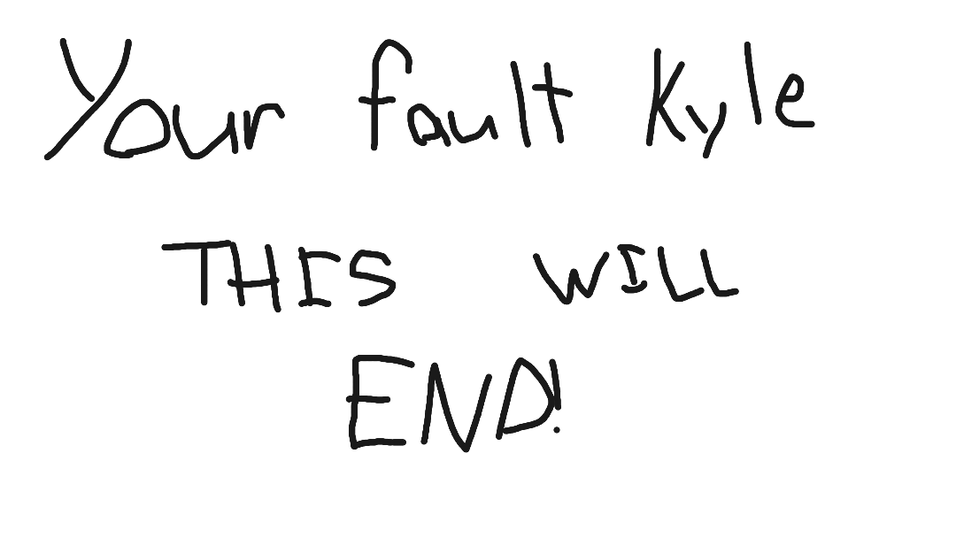 This isn't over Kyle. I will take back what I lost.