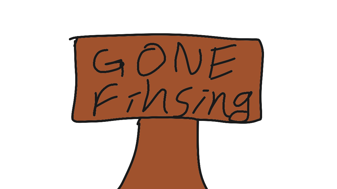 Gone fishing